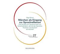 Märchen als Eingang zur Sprachreflexion: Eine Studie zum Spracherwerb von Vorschulkindern, die mit den Sprachen Russisch und Deutsch aufwachsen.