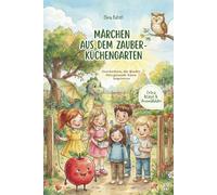 Märchen aus dem Zauber-Küchengarten: Geschichten, die Kinder fürs gesunde Essen begeistern