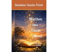 Märchen aus Einem Abend: Geschichten über Stille, Licht und Güte, die Zurückkehrt.