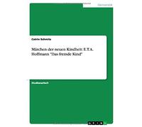 Märchen Der Neuen Kindheit: E.T.A. Hoffmann "Das Fremde Kind