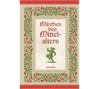 Märchen des Mittelalters Die schönsten und typischsten Beispiele mittelalterlicher Märchenkunst - Erich Ackermann - Anaconda Verlag - ebook (ePub) - Livre