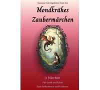 Märchen - Fantasy - Kurzgeschichten - Magie - Zauberei - Drachen - Prinzessin - Feen - Elfen - Monster - Einhörner - Königin: 11 Märchen über ... - Für Groß und Klein - zum Lesen und Vorlesen