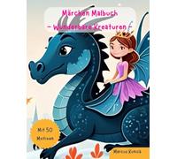 Märchen Malbuch - Wunderbare Kreaturen: Malspaß für Kinder ab 4 Jahren, mit 50 kreativen Motiven
