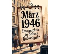 März 1946 - Das geschah in deinem Geburtsmonat: Die wichtigsten Ereignisse aus Politik, Gesellschaft, Wirtschaft, Kultur und Weltgeschehen im März ... Blick in die frühe Nachkriegszeit.