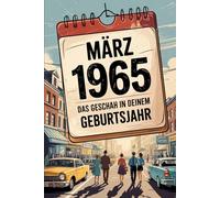 März 1965 - Das geschah in deinem Geburtsmonat: Die wichtigsten Ereignisse aus Politik, Gesellschaft, Kultur, Wirtschaft, Technik und Weltgeschehen im ... faktenbasierter Blick in eine bewegte Zeit.