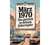 März 1970 - Das geschah in deinem Geburtsmonat: Politik im Wandel, Musikrevolution und technischer Fortschritt - die wichtigsten Ereignisse aus ... Wirtschaft und Kultur im März 1970.