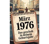 März 1976 - Das geschah in deinem Geburtsmonat: Die wichtigsten Ereignisse aus Weltpolitik, Technik, Popkultur, Wirtschaft und Gesellschaft im März 1976 - eine faktenbasierte Zeitreise.