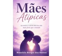 Mães Atípicas: Quando o Amor precisa ser mais forte que o mundo