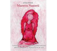 Maestra Nasterii: Cartea de auto-coaching pentru redescoperirea placerii la nastere si imputernicire de sine