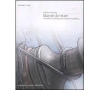Maestri Del Mare. La Nautica Italiana, Una Storia Di Eccellenza