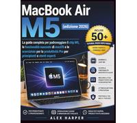 Maestria del MacBook Air M5 (edizione 2026): La guida completa per padroneggiare il chip M5, le funzionalità nascoste di macOS e le scorciatoie ... Pro per principianti e utenti esperti