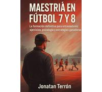 Maestría en fútbol 7 y 8: La formación definitiva para entrenadores, con Ejercicios, Psicología y Estrategias ganadoras