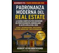 MAESTRIA IMMOBILIARE MODERNA : La Guida Completa per Diventare un Professionista Immobiliare di Alto Livello nel 2026: Agenzie • Investimenti • Gestione Immobiliare • Diritto Immobiliare