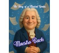 Maestro Bach. The Story of a Musical Genius