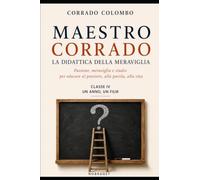 MAESTRO CORRADO LA DIDATTICA DELLA MERAVIGLIA: Classe IV UN ANNO UN FILM