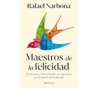 Maestros de la felicidad: De Sócrates a Viktor Frankl, un viaje único por la historia de la filosofía