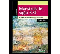 Maestros Del Siglo Xxi: El Oficio De Educar. Homenaje A Paulo Freire