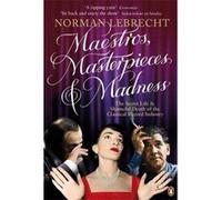 maestros, masterpieces and madness: the secret life and shameful death of the classical record indus Lebrecht Norman (Auteur)