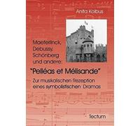 Maeterlinck, Debussy, Schönberg Und Andere: Pelléas Et Mélisande