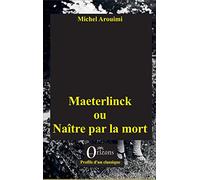 Maeterlinck ou Naître par la mort