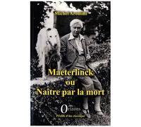 Maeterlinck Ou Naître Par La Mort