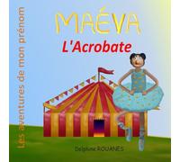 Maéva L'acrobate: Les Aventures De Mon Prénom