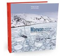 Maewan, l'aventure arctique Erwan Le Lann (Auteur), Eric Loizeau (Auteur)