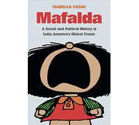 Mafalda: A Social and Political History of Latin America's Global Comic