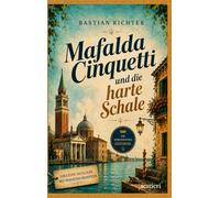 Mafalda Cinquetti und die harte Schale: Ein Feelgood-Krimi aus Venedig - erweitert um Mafaldas Rezepte zum Nachkochen