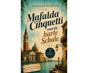 Mafalda Cinquetti und die harte Schale: Ein Feelgood-Krimi aus Venedig - erweitert um Mafaldas Rezepte zum Nachkochen