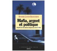 Mafia, Argent Et Politique - Enquête Sur Des Liaisons Dangereuses Dans Le Midi