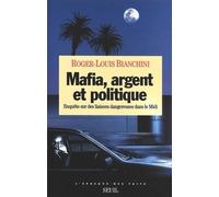 Mafia, Argent Et Politique - Enquête Sur Des Liaisons Dangereuses Dans Le Midi