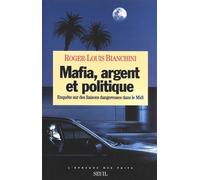Mafia, Argent et Politique. Enquête sur des liaisons dangereuses dans le Midi - Roger-Louis Bianchini - Seuil - broché - Livre