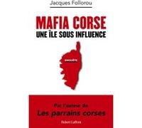 Jacques Follorou – Mafia corse – Une île sous influence – Éditions Robert Laffont