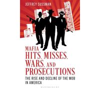 Mafia Hits, Misses, Wars, and Prosecutions The Rise and Decline of the Mob in America - Jeffrey Sussman - Bloomsbury Academic - ebook (ePub) - Livre