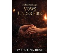 Mafia Marriage: Vows Under Fire: An Arranged Marriage Mafia Romance with a Ruthless Hero and a Defiant Bride