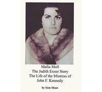Mafia Moll: The Judith Exner Story, The Life of the Mistress of John F. Kennedy