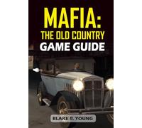 MAFIA THE OLD COUNTRY: A Complete Companion to Mafia: The Old Country - History, Strategies, and Stories
