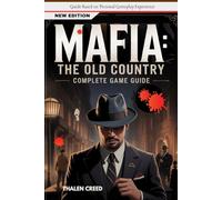 Mafia: The Old Country Complete Game Guide: Official Walkthrough, Strategies with, Tips and Tricks