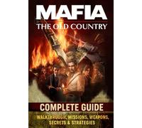 Mafia The Old Country: Complete Guide - Walkthrough, Missions, Weapons, Secrets & Strategies