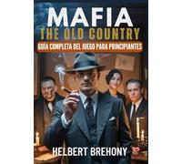 Mafia: The Old Country - Guía Completa del Juego para Principiantes: Guía con Consejos y Trucos para Dominar el Submundo Siciliano del Siglo XX, ... de Armas y Desbloquear Secretos Ocultos