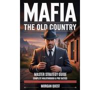 MAFIA: The Old Country: Master Strategy Guide- Complete Walkthrough & Pro Tactics