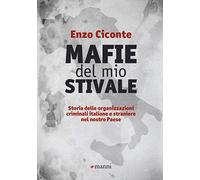 Mafie del mio stivale. Storia delle organizzazioni criminali italiane e straniere nel nostro Paese