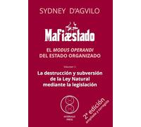 MAFIÆSTADO, vol. 1: La destrucción y subversión de la Ley Natural mediante la legislación: El modus operandi del estado organizado