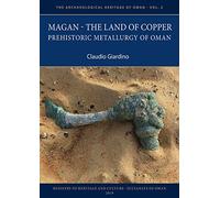 Magan: The Land of Copper; Prehistoric Metallurgy of Oman