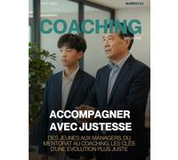Magazine COACHING n°52 - Accompagner avec justesse: Des jeunes aux managers, du mentorat au coaching, les clés d'une évolution plus juste