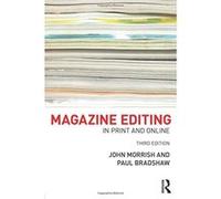 Magazine Editing: In Print and Online Morrish, John (Auteur)