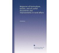 Magazine of horticulture, botany, and all useful discoveries and improvements in rural affairs