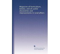 Magazine of horticulture, botany, and all useful discoveries and improvements in rural affairs