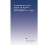 Magazine of horticulture, botany, and all useful discoveries and improvements in rural affairs (Volume 3)